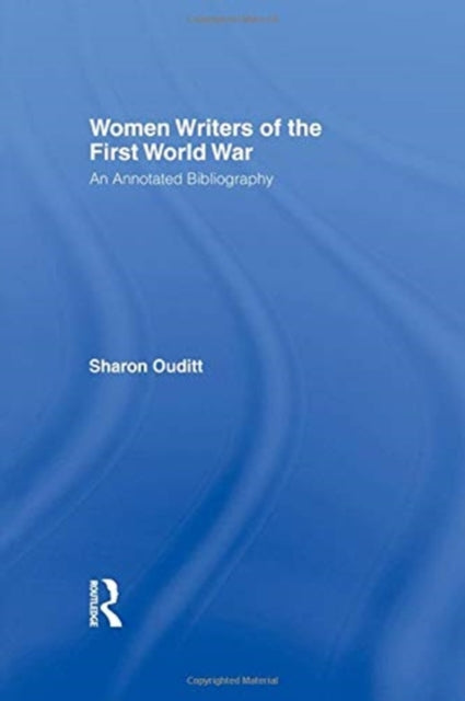 Book cover of: Women Writers of the First World War: An Annotated Bibliography. By: Sharon Ouditt