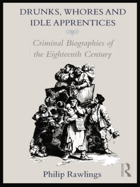 Book cover of: Drunks, Whores and Idle Apprentices. By: Philip Rawlings