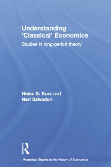 Book cover of: Understanding 'Classical' Economics. By: Heinz D. Kurz
