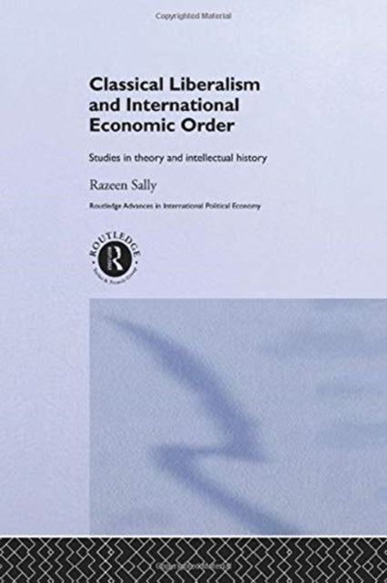 Book cover of: Classical Liberalism and International Economic Order. By: Razeen Sally