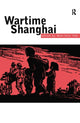 Book cover of: Wartime Shanghai. By: Wen-hsin Yeh