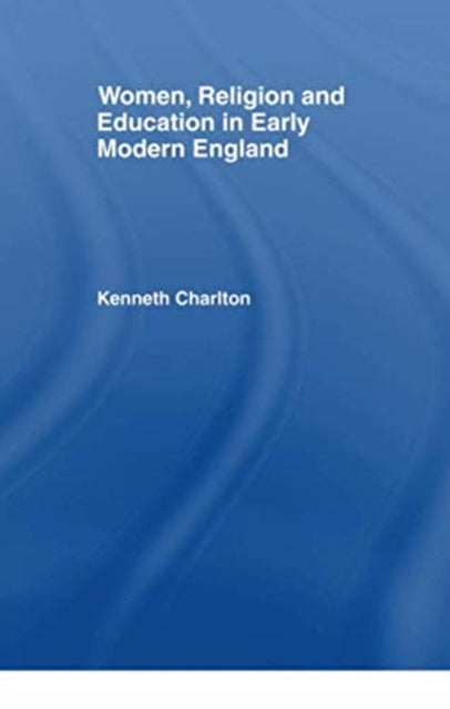 Book cover of: Women, Religion and Education in Early Modern England. By: Kenneth Charlton