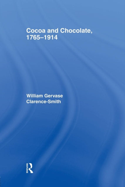 Book cover of: Cocoa and Chocolate, 1765-1914. By: William Gervase Clarence-Smith
