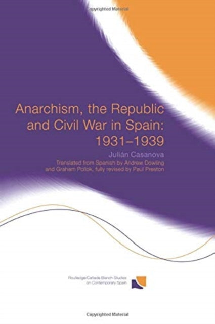 Book cover of: Anarchism, the Republic and Civil War in Spain: 1931-1939. By: Julin Casanova