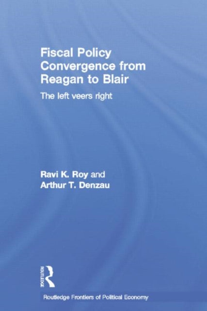 Book cover of: Fiscal Policy Convergence from Reagan to Blair. By: Arthur T. Denzau