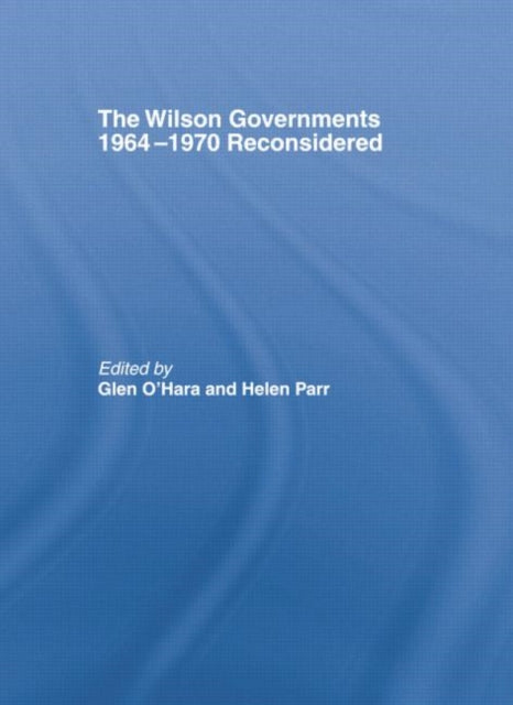 Book cover of: Wilson Governments 1964-1970 Reconsidered. By: Glen O'Hara