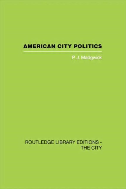 Book cover of: American City Politics. By: Peter J. Madgwick