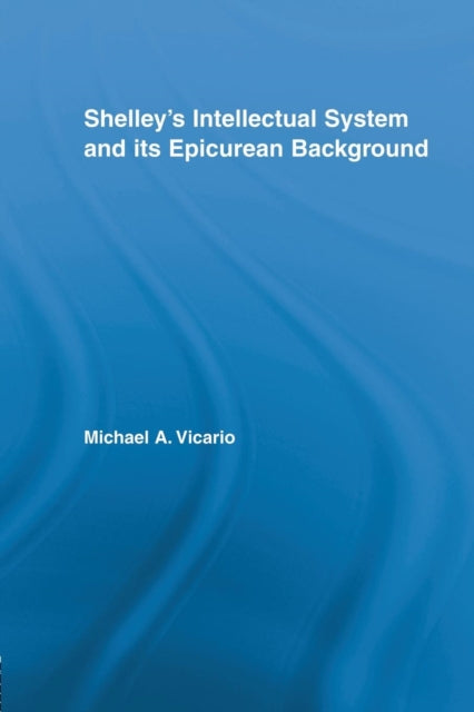 Book cover of: Shelley's Intellectual System and its Epicurean Background. By: Michael Vicario