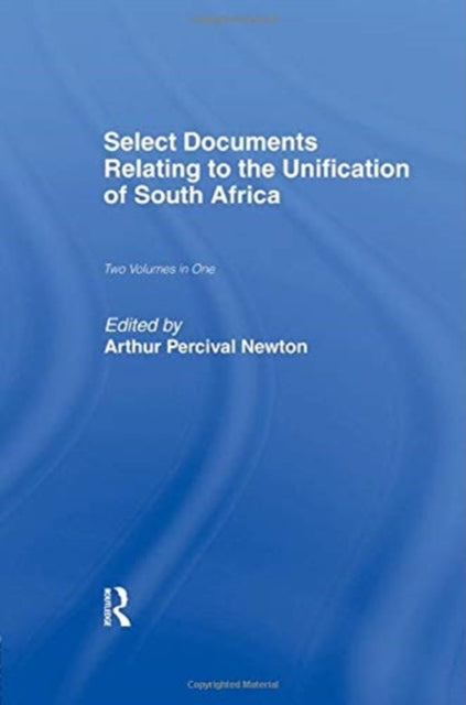 Book cover of: Select Documents Relating to the Unification of South Africa. By: Arthur Percival Newton