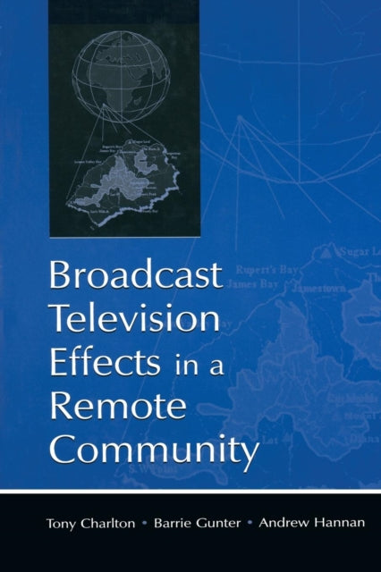 Book cover of: Broadcast Television Effects in A Remote Community. By: Tony Charlton