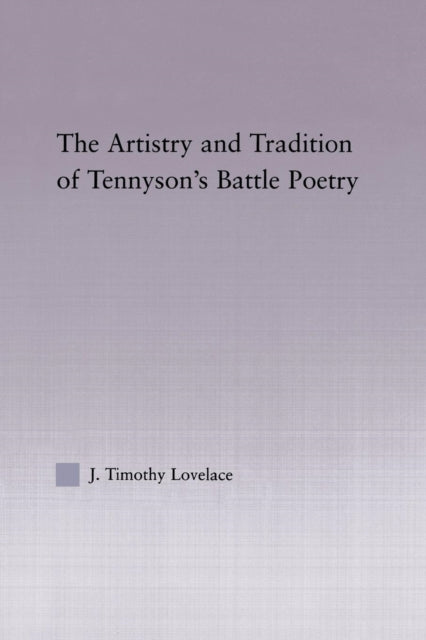 Book cover of: Artistry and Tradition of Tennyson's Battle Poetry. By: Timothy J. Lovelace