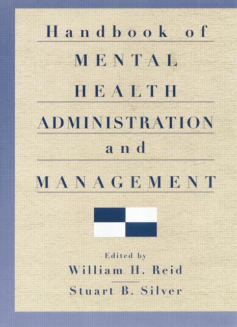 Book cover of: Handbook of Mental Health Administration and Management. By: Reid, William H.