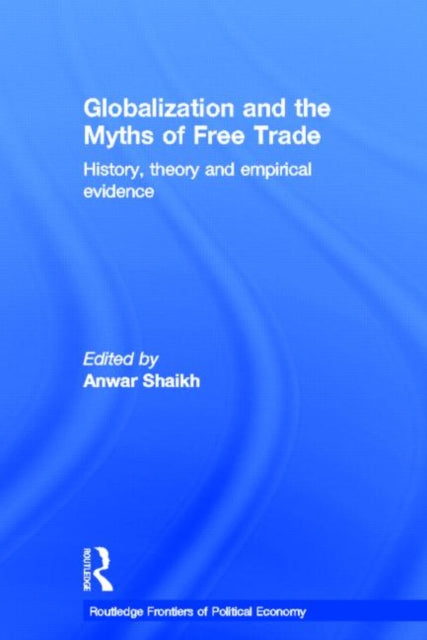Book cover of: Globalization and the Myths of Free Trade. By: Shaikh
