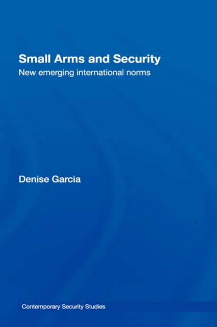 Book cover of: Small Arms and Security. By: Denise Garcia
