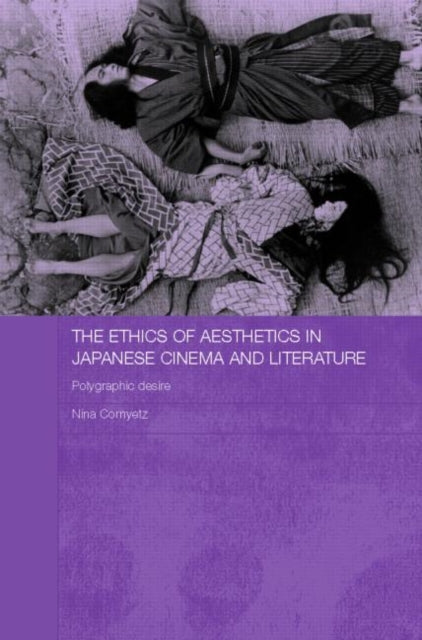 Book cover of: Ethics of Aesthetics in Japanese Cinema and Literature. By: Cornyetz