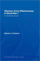 Book cover of: Ottoman Army Effectiveness in World War I. By: Edward J. Erickson