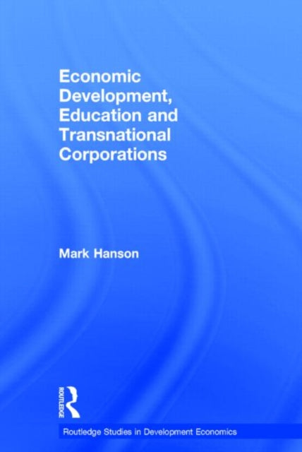 Book cover of: Economic Development, Education and Transnational Corporations. By: Mark Hanson, E. Mark Hanson