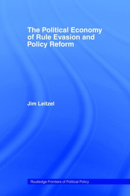 Book cover of: Political Economy of Rule Evasion and Policy Reform. By: Jim Leitzel