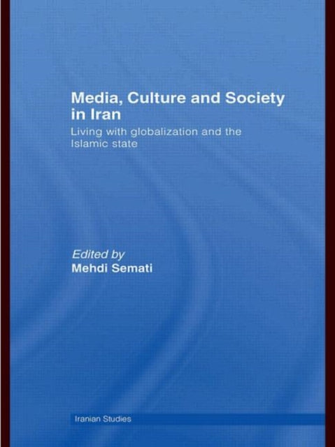 Book cover of: Media, Culture and Society in Iran. By: Mehdi Semati