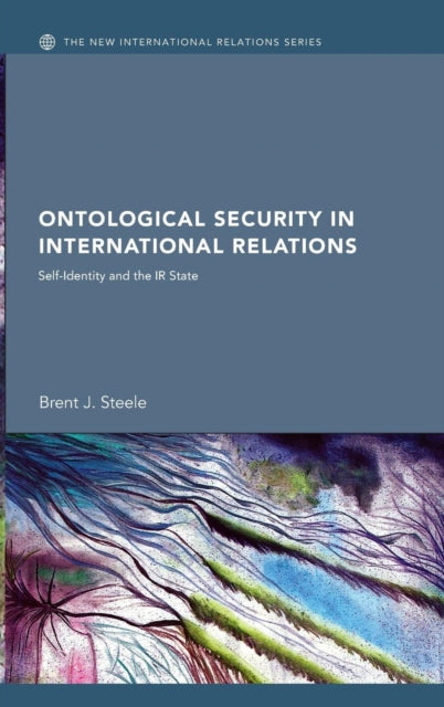 Book cover of: Ontological Security in International Relations. By: Brent J. Steele