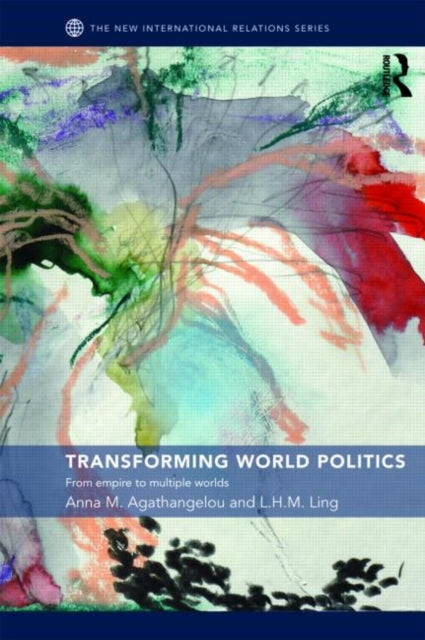 Book cover of: Transforming World Politics. By: Anna M. Agathangelou, An Agathangelou