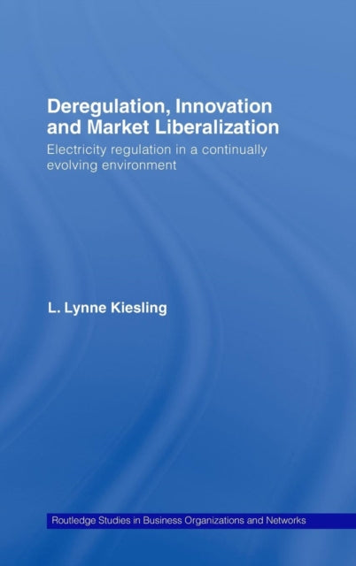Book cover of: Deregulation, Innovation and Market Liberalization. By: Lynne Kiesling, Lynne L. Kiesling