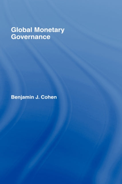 Book cover of: Global Monetary Governance. By: Benjamin J. Cohen, Benjamin Cohen