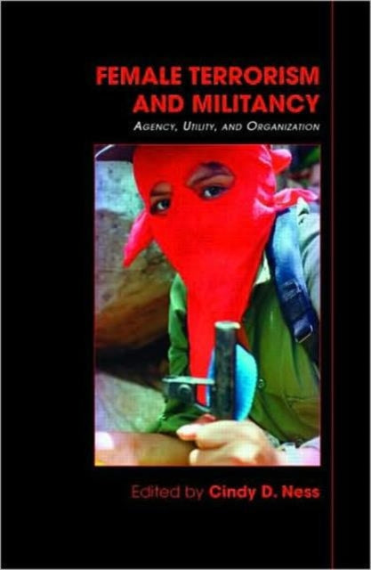 Book cover of: Female Terrorism and Militancy. By: Cindy D. Ness