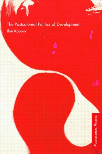 Book cover of: Postcolonial Politics of Development. By: Ilan Kapoor