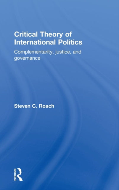 Book cover of: Critical Theory of International Politics. By: Steven C. Roach