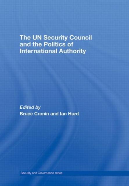 Book cover of: UN Security Council and the Politics of International Authority. By: Bruce Cronin: I