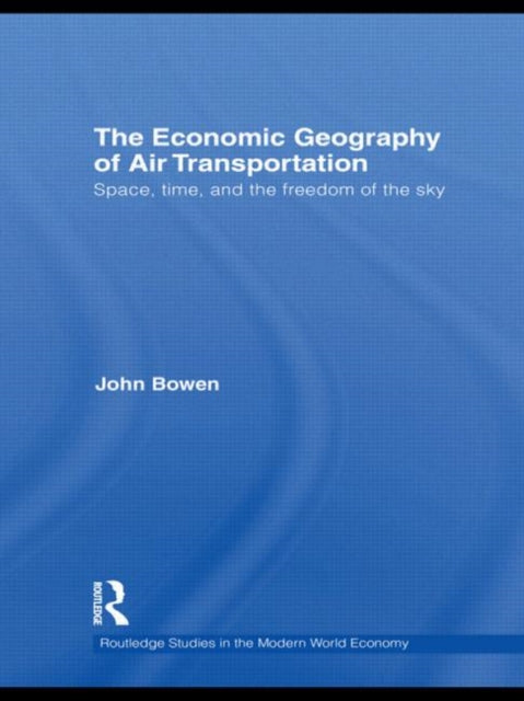 Book cover of: Economic Geography of Air Transportation. By: John Bowen