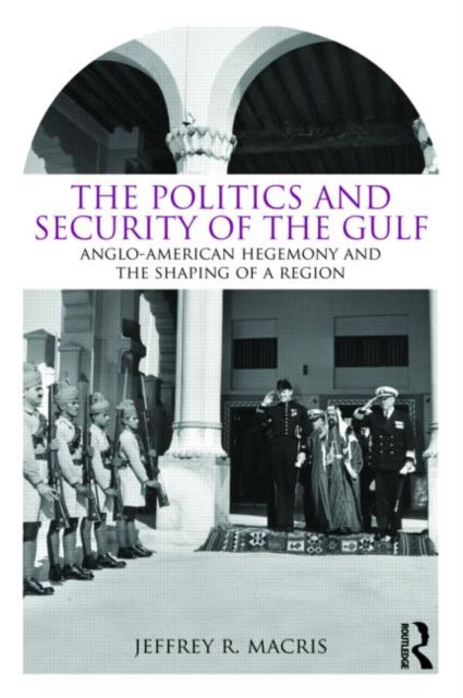 Book cover of: Politics and Security of the Gulf. By: Jeffrey R. Macris