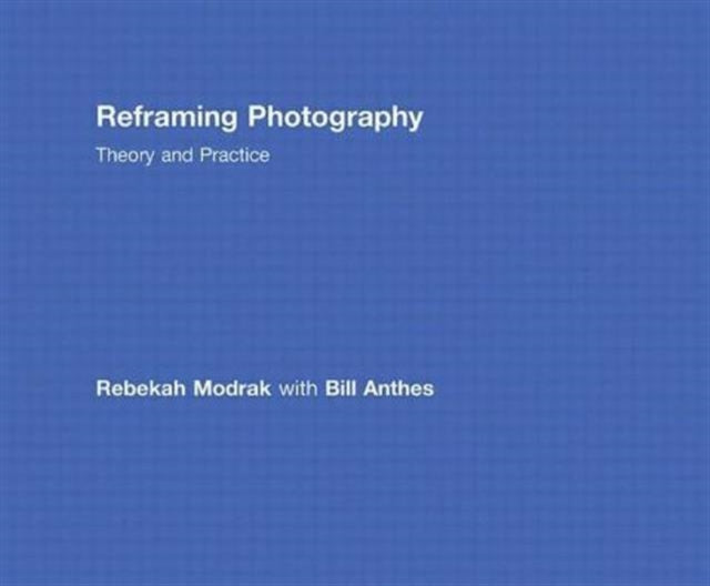 Book cover of: Reframing Photography. By: Rebekah Modrak