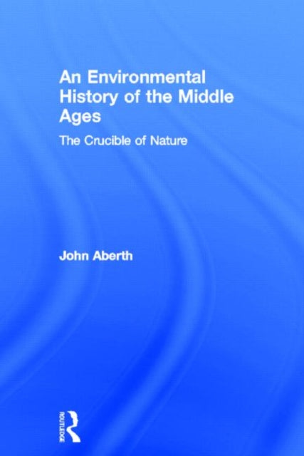 Book cover of: Environmental History of the Middle Ages. By: John Aberth
