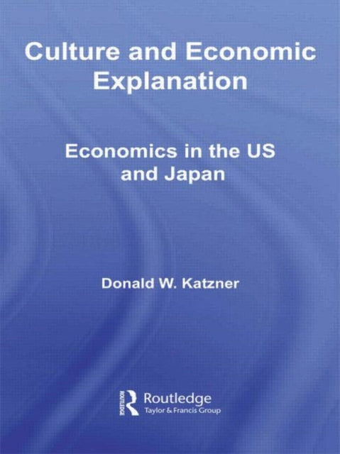 Book cover of: Culture and Economic Explanation. By: Donald W. Katzner