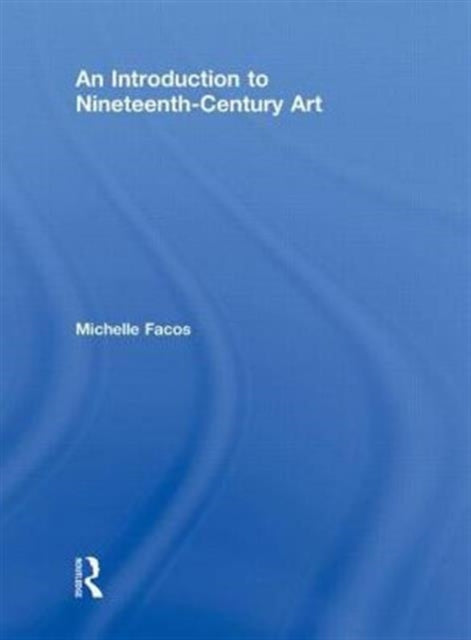 Book cover of: Introduction to Nineteenth-Century Art. By: Michelle Facos