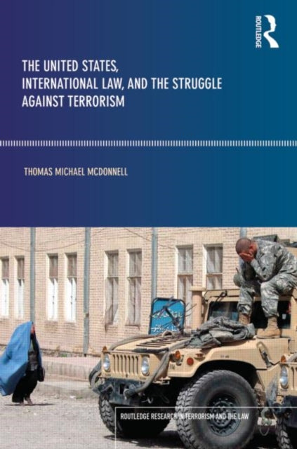 Book cover of: United States, International Law and the Struggle against Terrorism. By: Thomas Mcdonnell