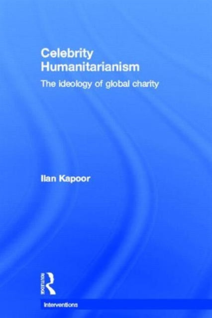 Book cover of: Celebrity Humanitarianism. By: Ilan Kapoor