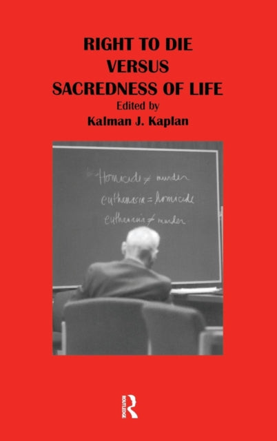 Book cover of: Right to Die Versus Sacredness of Life. By: Kalman J. Kaplan