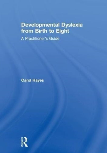Book cover of: Developmental Dyslexia from Birth to Eight. By: Carol Hayes