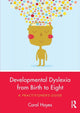 Book cover of: Developmental Dyslexia from Birth to Eight. By: Carol Hayes