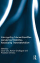 Book cover of: Interrogating Intersectionalities, Gendering Mobilities, Racializing Transnationalism