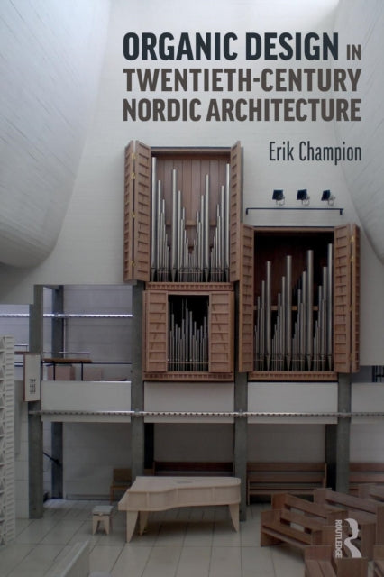 Book cover of: Organic Design in Twentieth-Century Nordic Architecture. By: Erik Champion