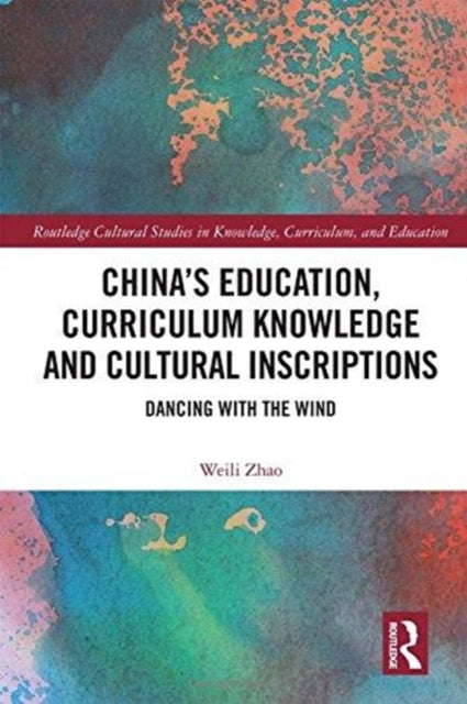 Book cover of: China’s Education, Curriculum Knowledge and Cultural Inscriptions. By: Weili Zhao