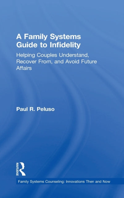 Book cover of: Family Systems Guide to Infidelity. By: Paul R. Peluso