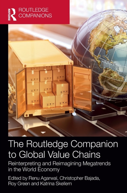 Book cover of: Routledge Companion to Global Value Chains. By: Renu Agarwal