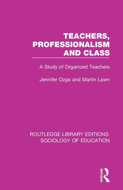 Book cover of: Teachers, Professionalism and Class. By: J T Ozga
