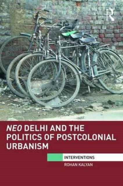 Book cover of: Neo Delhi and the Politics of Postcolonial Urbanism. By: Rohan Kalyan