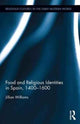 Book cover of: Food and Religious Identities in Spain, 1400-1600. By: Jillian Williams